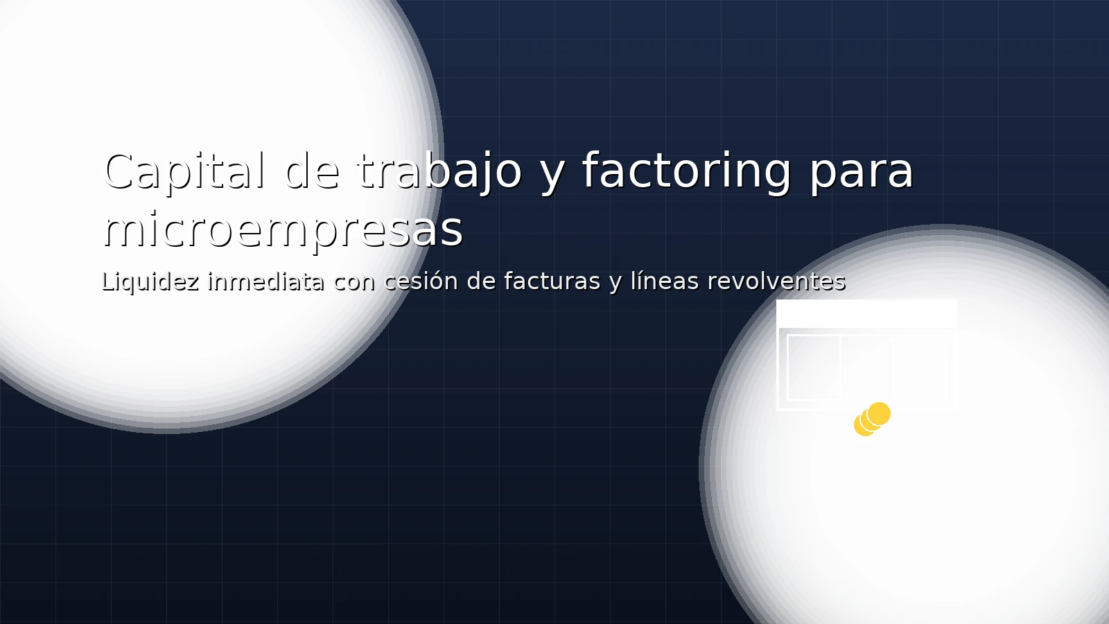 Capital de trabajo y factoring para microempresas: liquidez con cesión de facturas y líneas revolventes