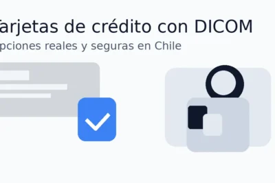 Tarjetas de crédito con DICOM: opciones reales y seguras en Chile